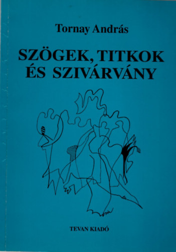 Tornay András - Szögek, titkok és szivárvány