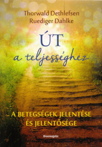 Ruediger Dahlke Thorwald Dethlefsen - Út a teljességhez
