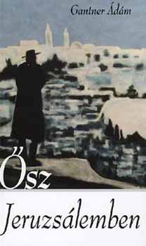 Gantner Ádám - Ősz Jeruzsálemben