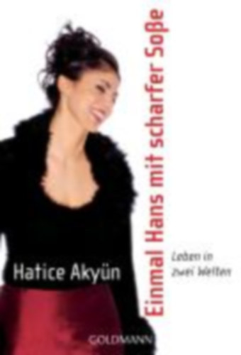 Hatice Akyün - Einmal Hans mit scharfer Soße - Leben in zwei Welten