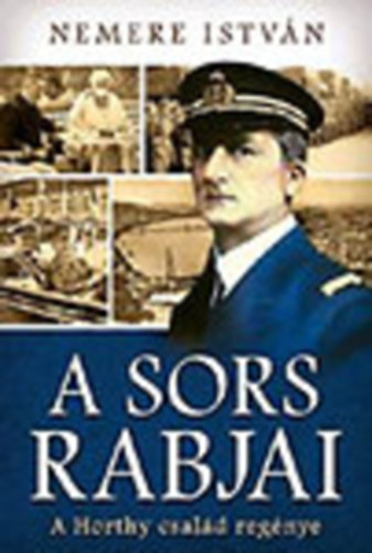 Nemere Istv�n - A sors rabjai (A Horthy csal�d reg�nye)