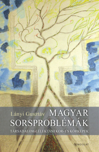 Lányi Gusztáv - Magyar sorsproblémák