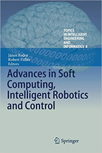 Fullér Róbert ( szerk.) Fodor János (szerk.) - Advances in Soft Computing, Intelligent Robotics and Control