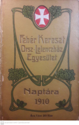 Feh�r Kereszt Orsz. Lelench�z Egyes�let napt�ra 1910-ik �vre.