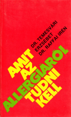 Dr. Temesv�ri Erzs�bet - Dr. Raffai Ir�n - Amit az allergi�r�l tudni kell