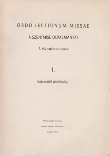 Ordo Lectionum Missae - A szentmise olvasmnyai - A kznapok sorozata I. /dventtl pnksdig/