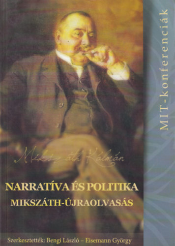 Eisemann Gy�rgy Bengi L�szl�  (szerk.) - Narrat�va �s politika - Miksz�th-�jraolvas�s