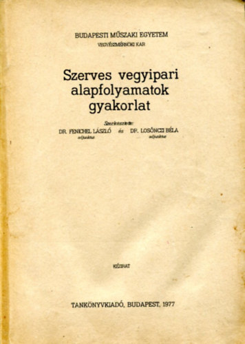 Dr Fenichel Lszl - Dr Losnczi Bla - Szerves vegyipari alapfolyamatok gyakorlat
