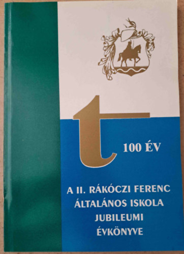 100 �v - A II. R�k�czi Ferenc �ltal�nos Iskola jubileumi �vk�nyve - R�k�czifalva