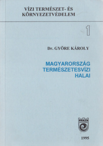 Dr. Györe Károly - Magyarország természetesvízi halai