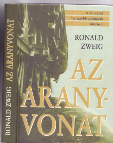 Ronald Zweig - Az aranyvonat - A 20. szzad legnagyobb rablsnak trtnete (The Gold Train - Fordtotta: Szamay Ilona)