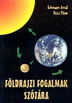 Lehmann Antal; Vuics Tibor - Földrajzi fogalmak szótára