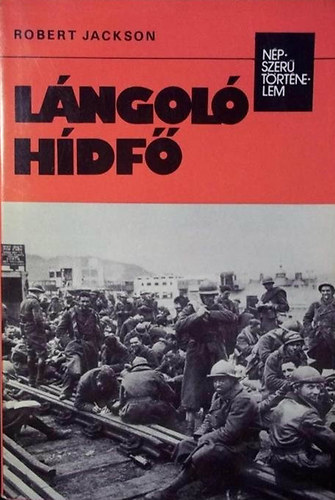 Robert Jackson - Lángoló hídfő - Dunkerque, 1940 Egy összeomlás anatómiája