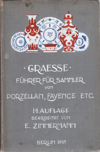Ernst Zimmermann Johann Georg Theodor Grässe - Führer für Sammler von Porzellan, Fayence etc.