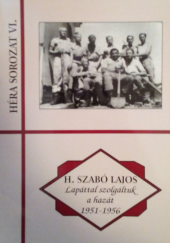 H. Szab� Lajos - Lap�ttal szolg�ltuk a haz�t 1951-1956