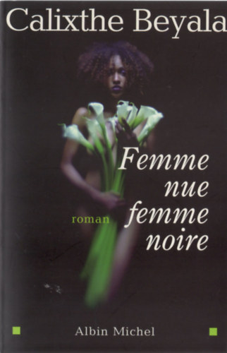 Calixthe Beyala - Femme nue, femme noire