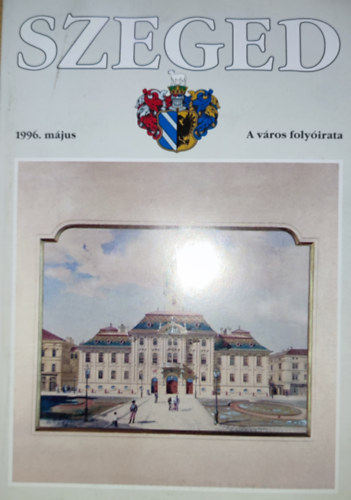 Tandi Lajos  (f�szerk.) - Tandi Lajos (f�szerk.) - Szeged-A v�ros foly�irata-1996. m�jus