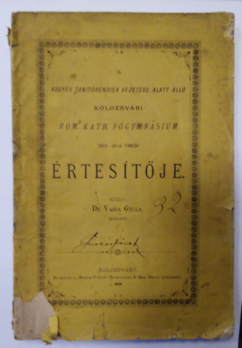 Dr. Vajda Gyula - A Kegyes-tantrendiek vezetse alatt ll Kolozsvri rm. Kath. Fgymnasium  1882-83-ik tanvi rtestje