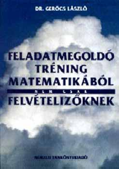 Dr. Gercs Lszl - Feladatmegold trning matematikbl nem csak felvtelizknek