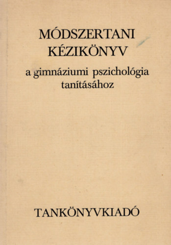 Dr. Almsy Gyrgy Dr. Blumenfeld Gyuln - Mdszertani Kziknyv a gimnziumi pszicholgia tantshoz