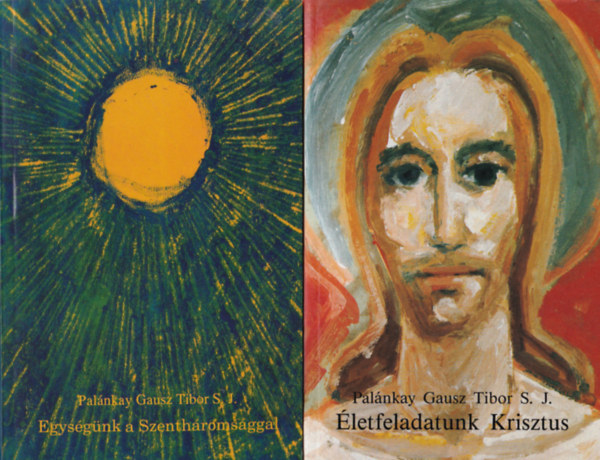 Pal�nkay Gausz Tibor S. J. - 2 db vall�si k�nyv ( egy�tt ) Pal�nkay Gausz Tibor S. J. 2. �s 4. k�tet: 1. �letfeladatunk Krisztus, 2. Egys�g�nk a Szenth�roms�ggal