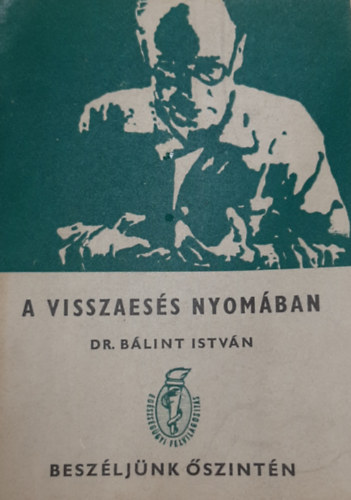 Dr. B�lint Istv�n - A visszaes�s nyom�ban