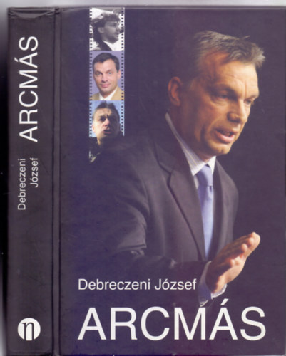 Debreczeni J�zsef - Arcm�s - Orb�n Viktor - egy vez�r gyermekkora, egy profi p�lyakezd�, a demokr�cia szigete