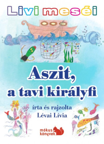 Lvai Lvia - Livi mesi - Aszit, a tavi kirlyfi