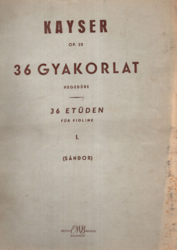 Kayser - 36 gyakorlat heged�re I. - 36 et�den f�r Violine