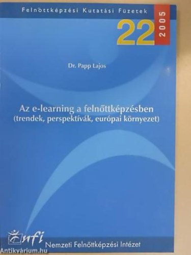 Dr. Papp Lajos - Nagy Attila - Szalma �va - Az e-learning a feln�ttk�pz�sben (trendek, perspekt�v�k, eur�pai k�rnyezet) KUTAT�SI Z�R�TANULM�NY - Feln�ttk�pz�si Kutat�si F�zetek 22.