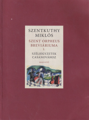 Szentkuthy MIkls - Szent Orpheus breviriuma I. - Szljegyzetek Casanovhoz
