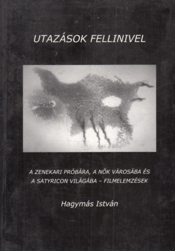 Hagym�s Istv�n - Utaz�sok Fellinivel (filmelemz�sek)