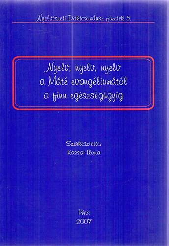 Kassai Ilona  (szerk.) - Nyelv, nyelv, nyelv a Mt evangliumtl a finn egszsggyig