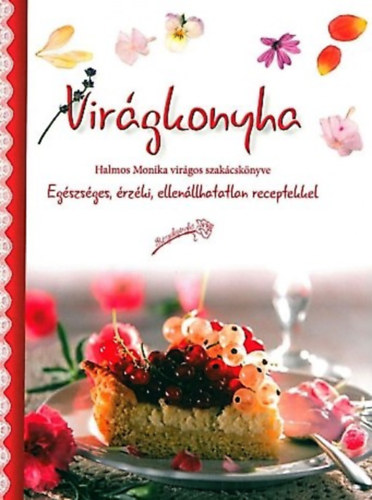 Halmos Monika - Virgkonyha - Egszsges, rzki, ellenllhatatlan receptekkel
