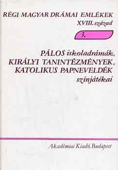 Varga Imre (szerk.) - Pálos iskoladrámák, királyi tanintézmények, katolikus papneveldék...