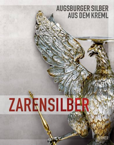 Christof Trepesch Christoph Emmendrffer - Zarensilber (Augsburger Silber aus dem Kreml)