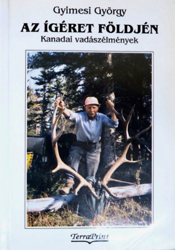 Gyimesi György - Az ígéret Földjén - Kanadai vadászélmények