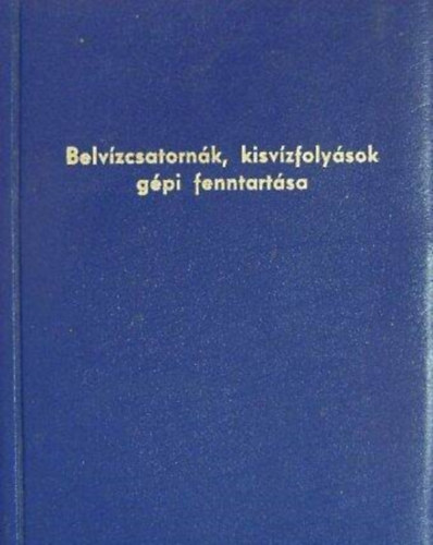 Dr. Horsa István, Vértes István Paller Gáspár - Belvízcsatornák, kisvízfolyások gépi fenntartása