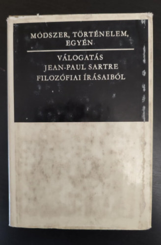 Nagy Géza Jean-Paul Sartre (ford.), Tordai Zádor (lektor) - Módszer, történelem, egyén - Válogatás Jean-Paul Sartre filozófiai írásaiból (Sartre eszmei útja / Egy emóció-elmélet vázlata /A módszer kérdései / Az egyedi egyetemes / Flaubert osztálytudata) - Egyedi termékfotóval