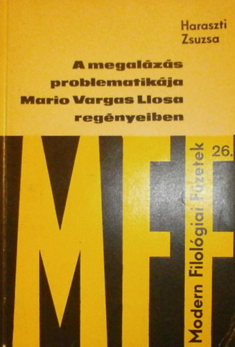 Haraszti Zsuzsa - A megal�z�s problematik�ja Mario Vargas Llosa reg�nyeiben