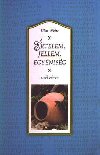 Ellen White - Értelem, jellem, egyéniség I-II.