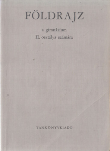 Dr. Dr. Ákos István Tóth Aurél - Földrajz II. (A tőkés világ földrajza a gimnázium II. osztálya számára)