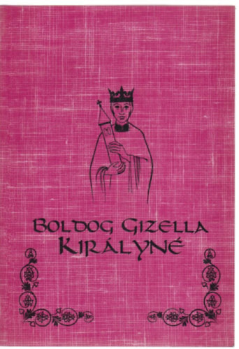 Csiszr Miklsn dr. - Boldog Gizella kirlyn