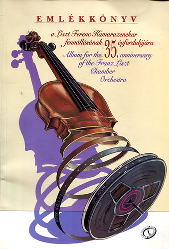 Emlékkönyv a Liszt Ferenc Kamarazenekar fennállásának 35.évfordulójára.-Album for the 35 th anniversary of the Franz Liszt chamber orchestra