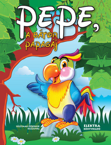 Elek Mária - Pepe, a bátor papagáj