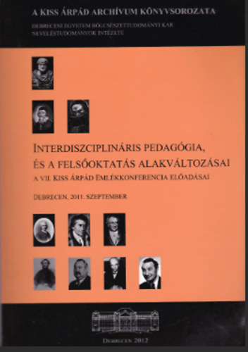 Interdiszciplináris pedagógia és a felsőoktatás alakváltozásai - A V I I . K ISS Á RPÁD E MLÉKKONFERENCIA ELŐA DÁSAI