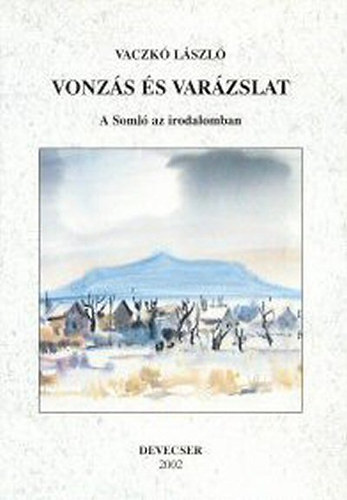 Vaczk� L�szl� - Vonz�s �s var�zslat : a Soml� az irodalomban