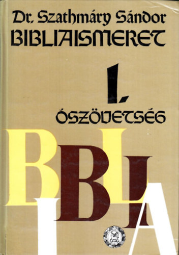 Szathmry Sndor Dr. - Bibliaismeret I. rsz - Az szvetsg