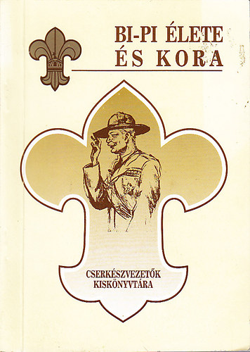 P�va Istv�n - Bi-Pi �lete �s kora (Cserk�szvezet�k kisk�nyvt�ra 10.)