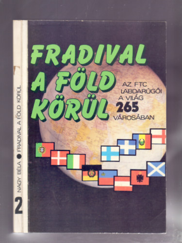 Nagy Bla - Fradival a Fld krl 2. (Az FTC labdargi a vilg 265 vrosban)
